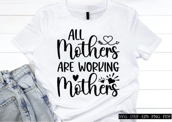 All Mothers Are Working Mothers Svg Graphics and Crafts