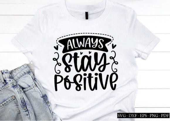Always Stay Positive Svg, Quotes Svg Graphics in Crafts