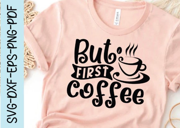 But First Coffee Svg, Coffee Svg Design Graphics