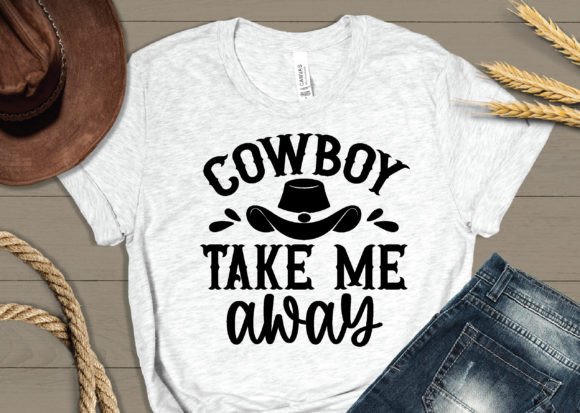 Cowboy Take Me Away Svg, Western Svg Graphics
