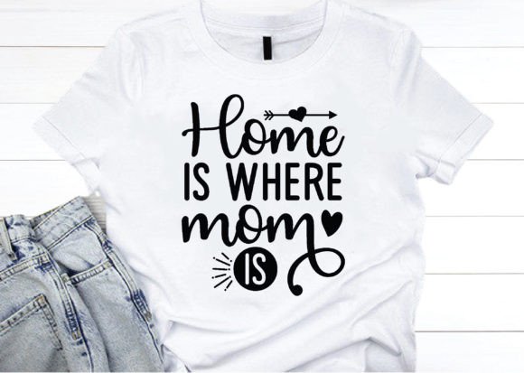 Home is Where Mom is Svg, Mother s Day Graphics