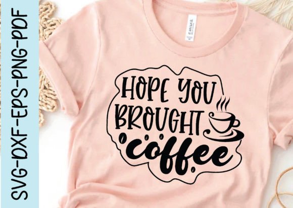 Hope You Brought Coffee Svg Graphics for Crafts