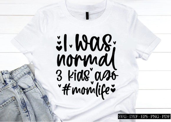 I Was Normal 3 Kids Ago momlife Svg Graphics and Crafts Review