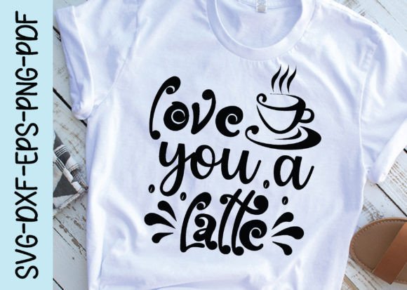 Love You a Latte Svg, Coffee Svg Design Graphics and Crafts Review