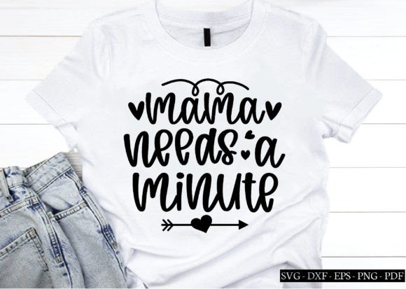Mama Needs a Minute Svg, Mothers Day Svg Graphics and Crafts
