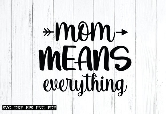 Mom Means Everything Svg, Mother s Day Graphics