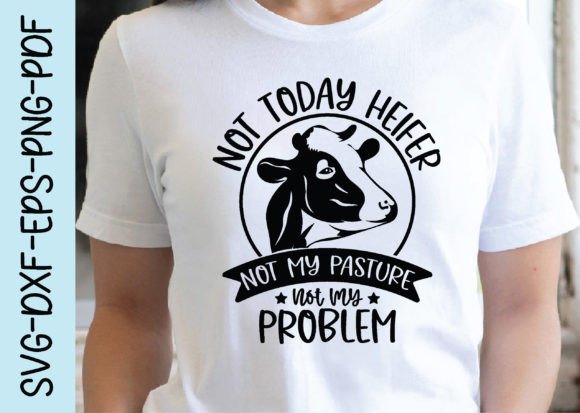 Not Today Heifer Not My Pasture Not My P Graphics and Crafts