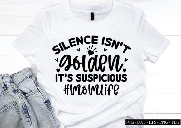 Silence Isn t Golden It s Suspicious mo Graphics and Crafts