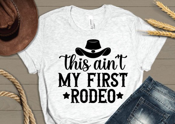 This Ain t My First Rodeo Svg,cowboy Svg Graphics and Crafts