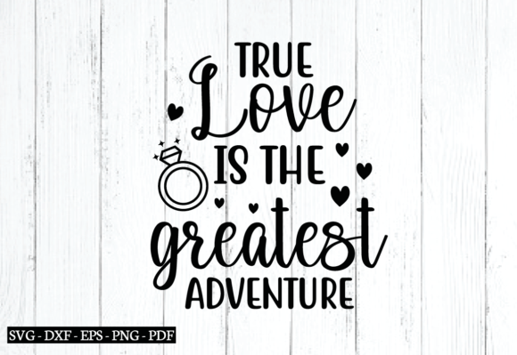 True Love is the Greatest Adventure Svg Graphics and Crafts