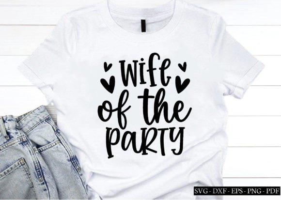 Wife of the Party Svg,the Party, Wifey Graphics and Crafts
